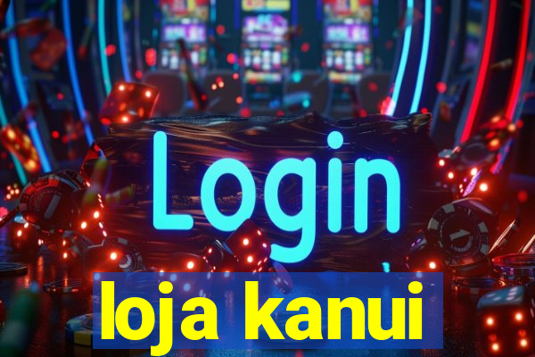 loja kanui